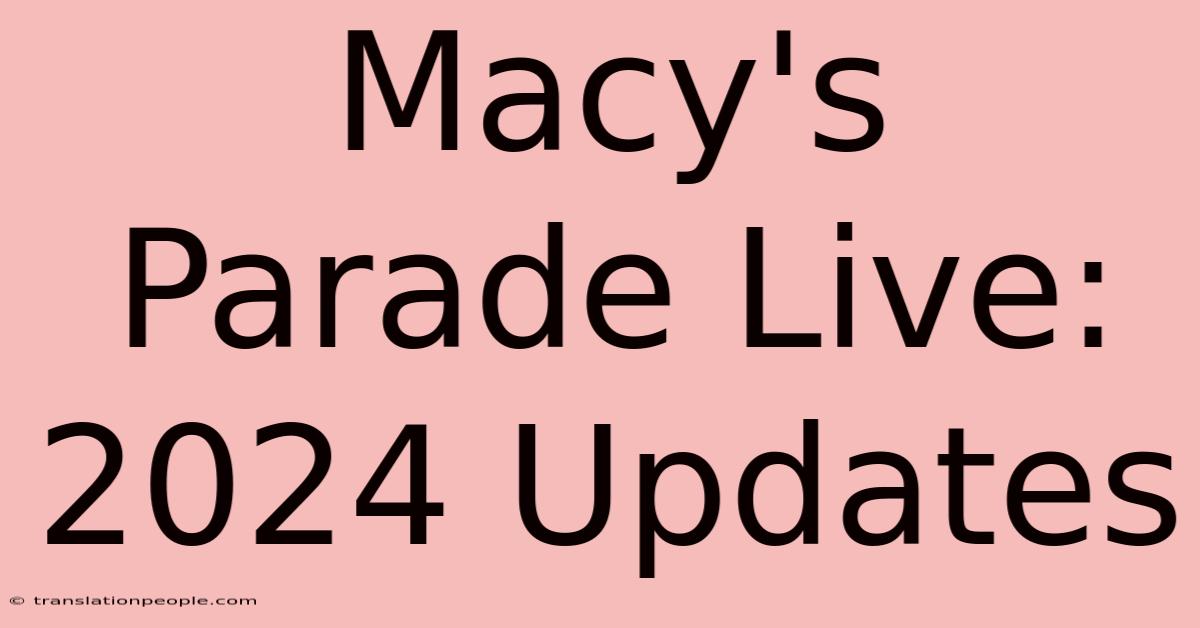 Macy's Parade Live: 2024 Updates