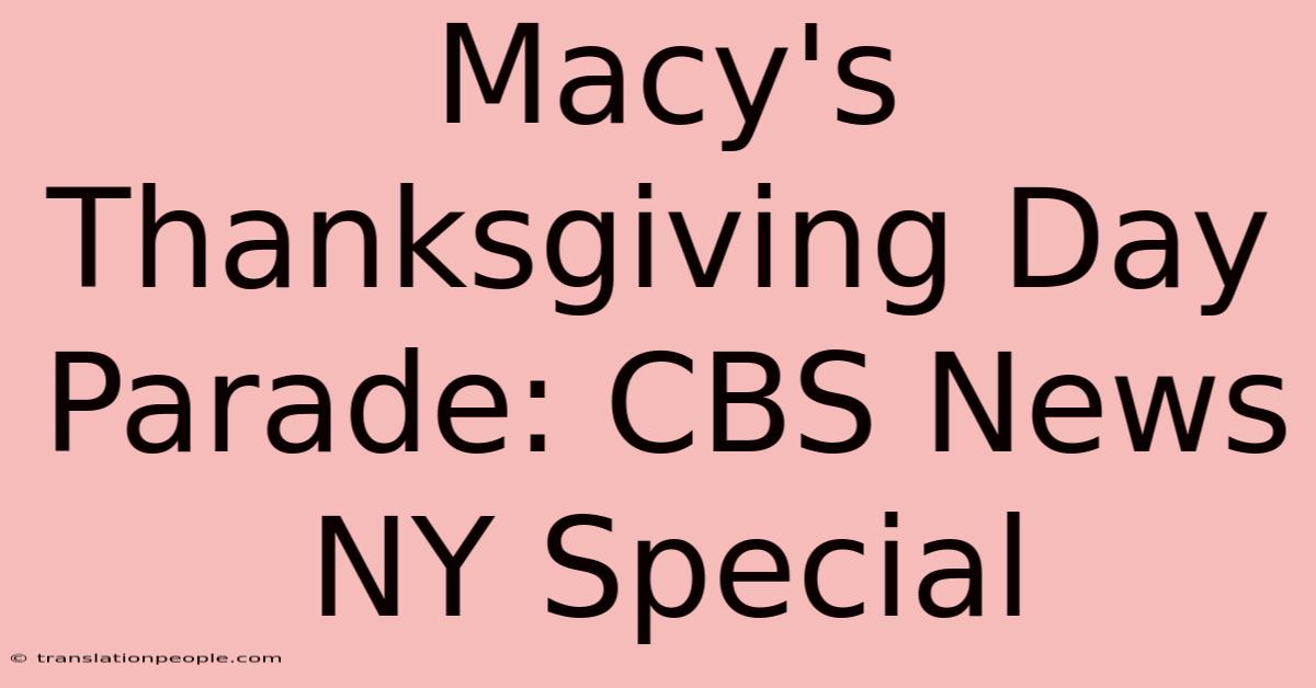 Macy's Thanksgiving Day Parade: CBS News NY Special