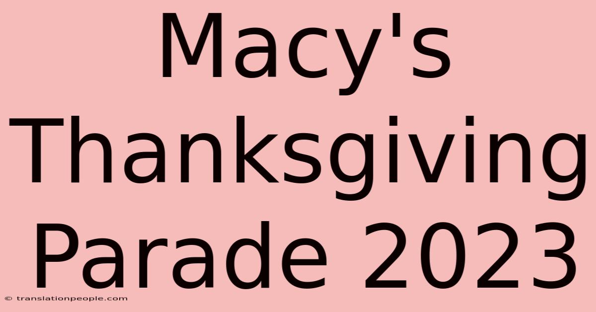 Macy's Thanksgiving Parade 2023