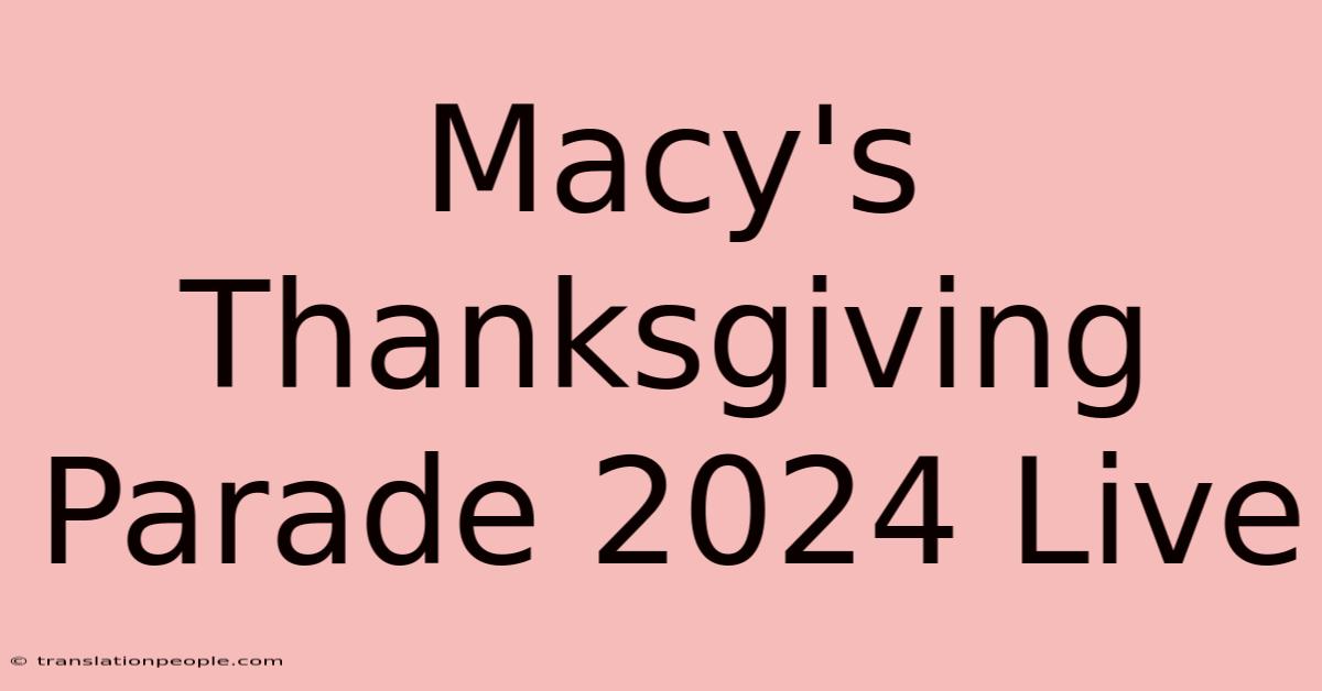 Macy's Thanksgiving Parade 2024 Live