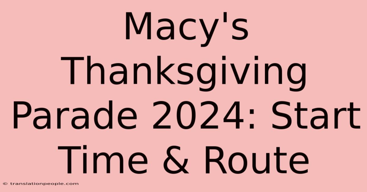 Macy's Thanksgiving Parade 2024: Start Time & Route