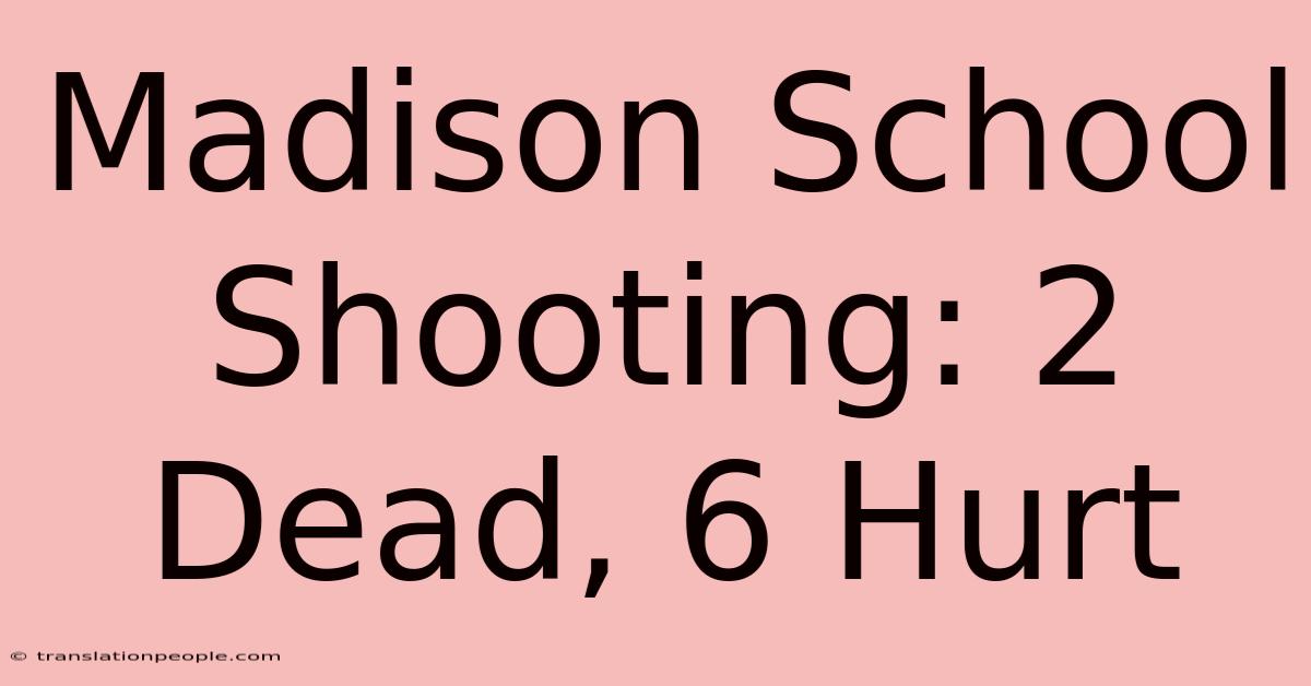 Madison School Shooting: 2 Dead, 6 Hurt