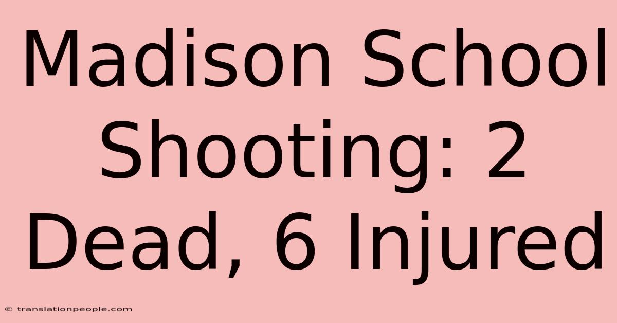 Madison School Shooting: 2 Dead, 6 Injured