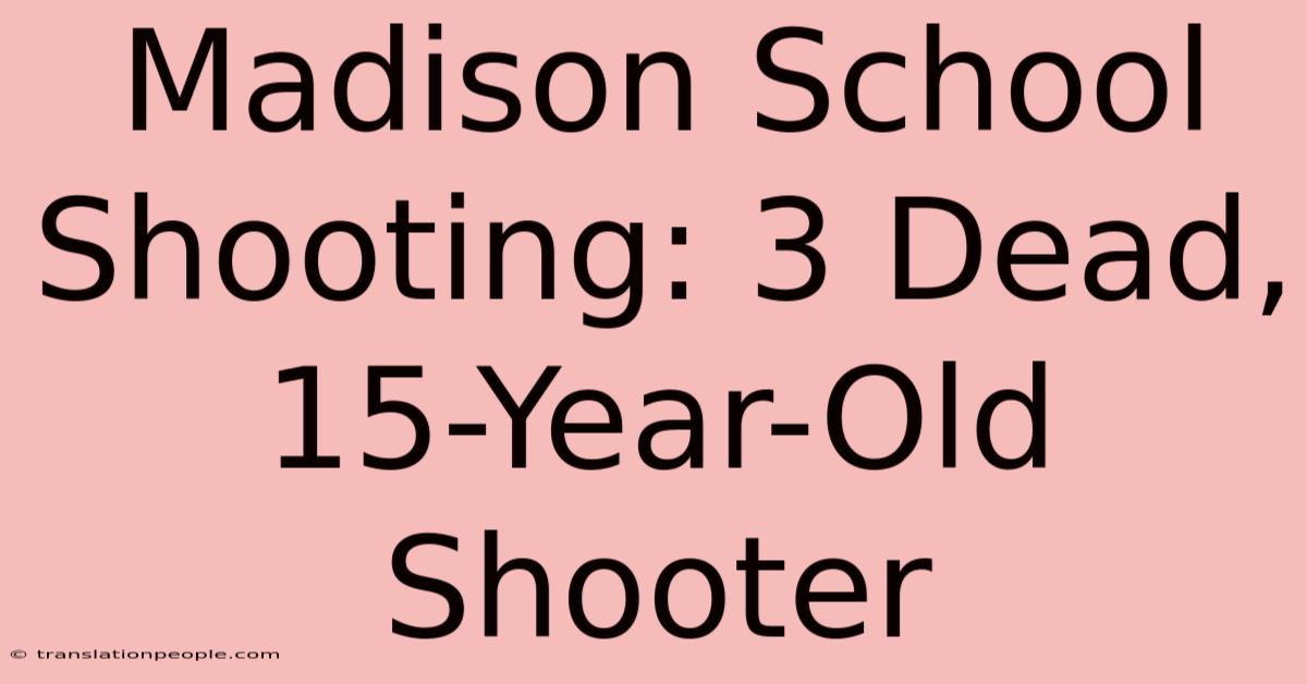 Madison School Shooting: 3 Dead, 15-Year-Old Shooter