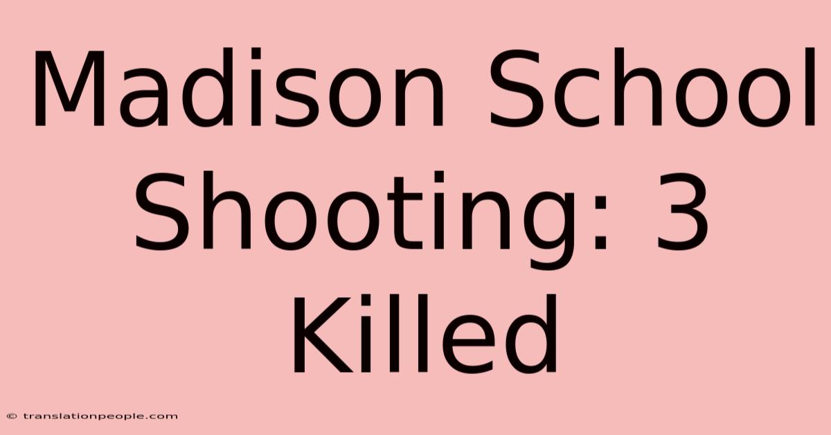 Madison School Shooting: 3 Killed