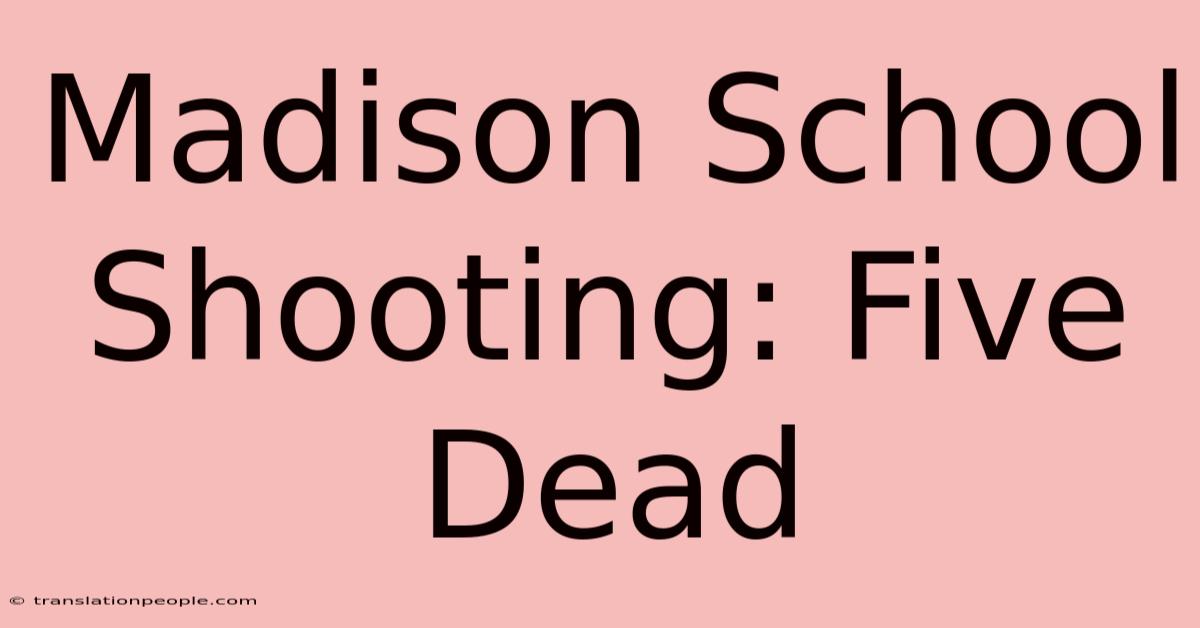 Madison School Shooting: Five Dead