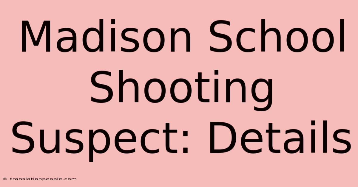 Madison School Shooting Suspect: Details