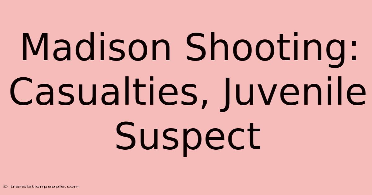 Madison Shooting: Casualties, Juvenile Suspect