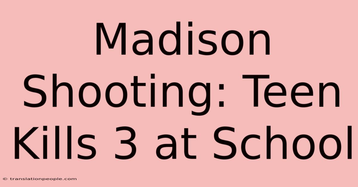 Madison Shooting: Teen Kills 3 At School