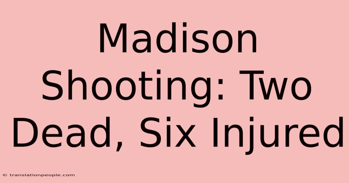 Madison Shooting: Two Dead, Six Injured