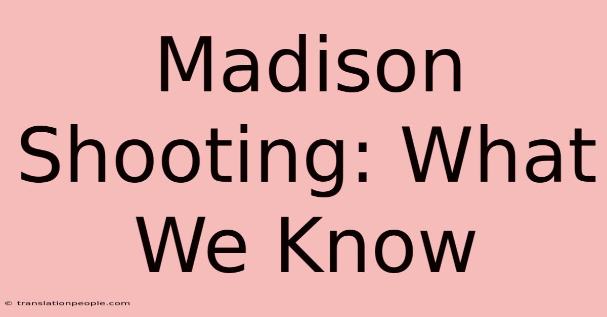 Madison Shooting: What We Know