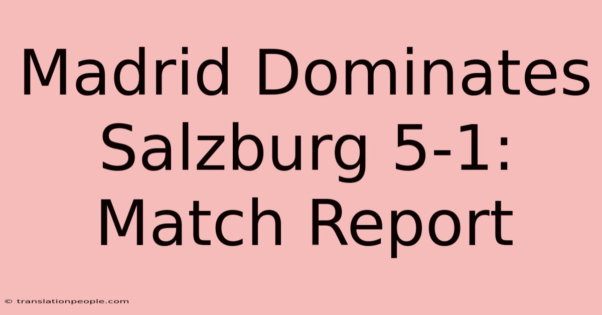 Madrid Dominates Salzburg 5-1: Match Report