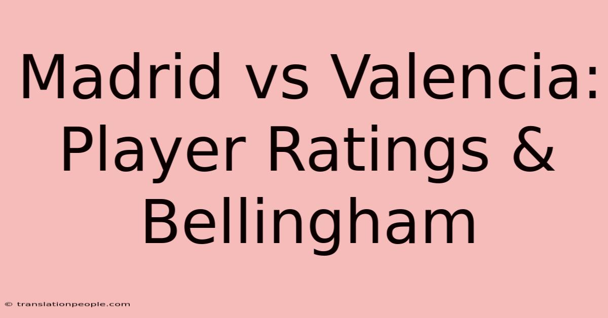 Madrid Vs Valencia: Player Ratings & Bellingham