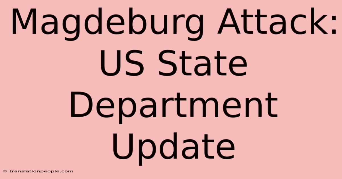 Magdeburg Attack: US State Department Update