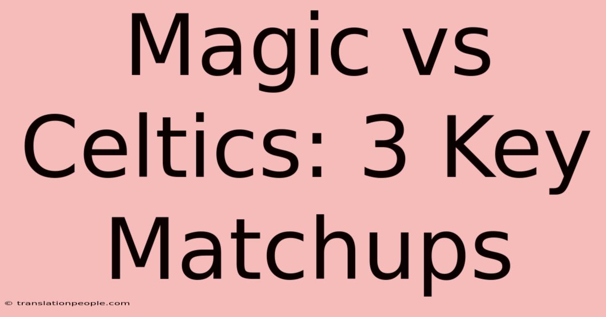 Magic Vs Celtics: 3 Key Matchups