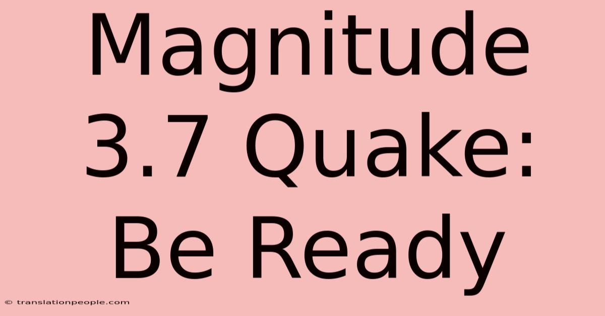 Magnitude 3.7 Quake: Be Ready