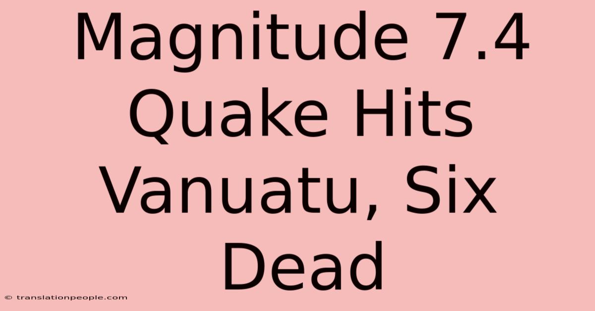 Magnitude 7.4 Quake Hits Vanuatu, Six Dead