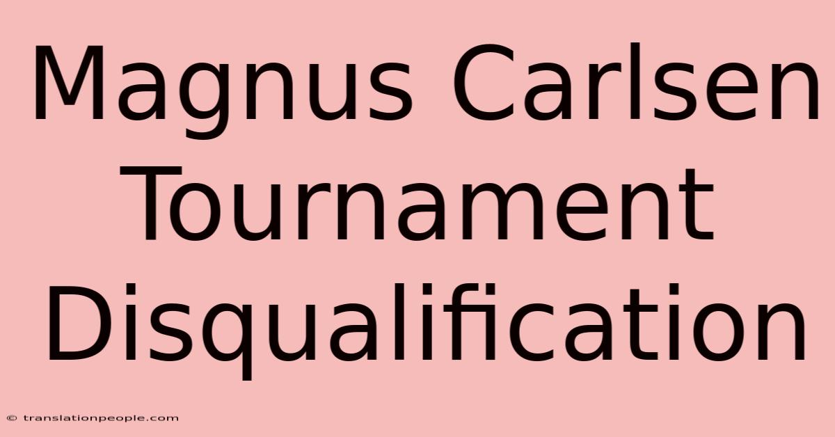 Magnus Carlsen Tournament Disqualification