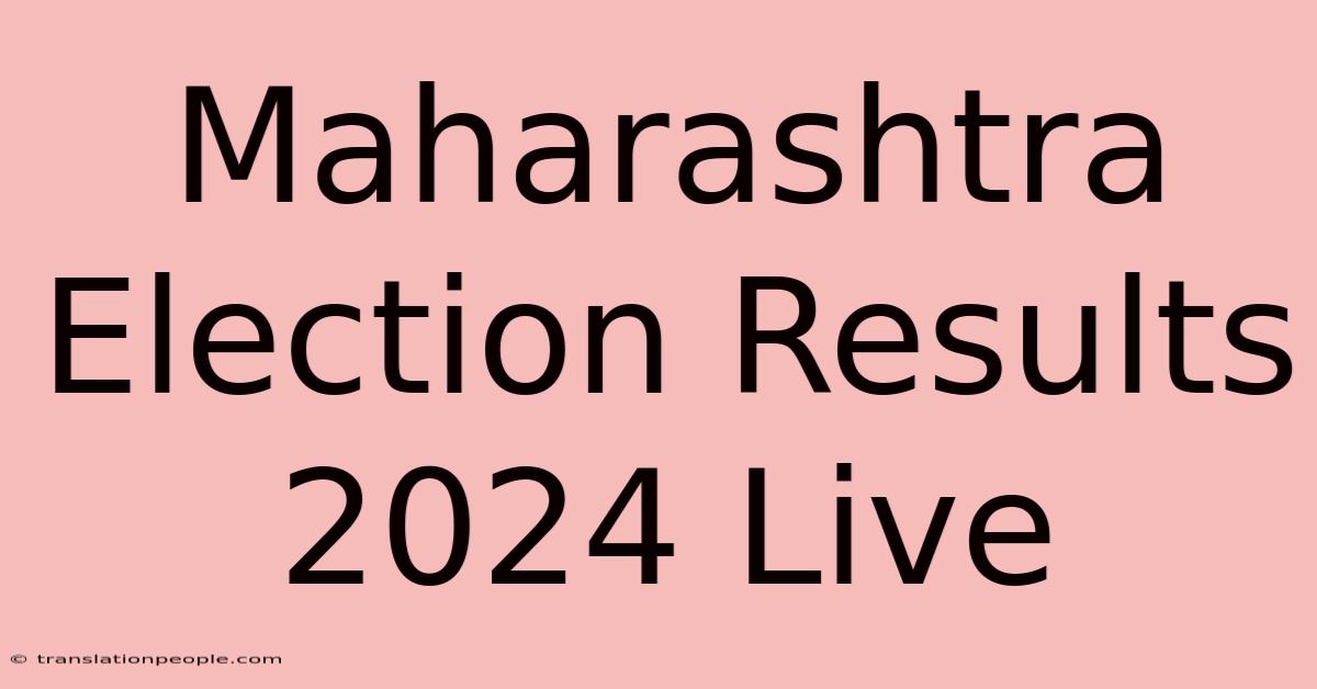 Maharashtra Election Results 2024 Live