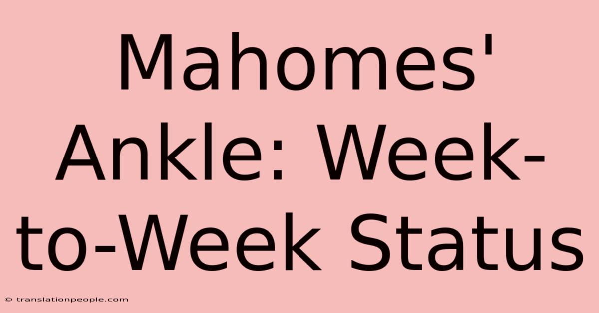 Mahomes' Ankle: Week-to-Week Status