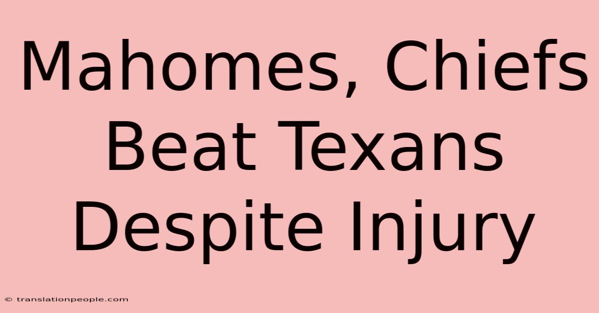 Mahomes, Chiefs Beat Texans Despite Injury