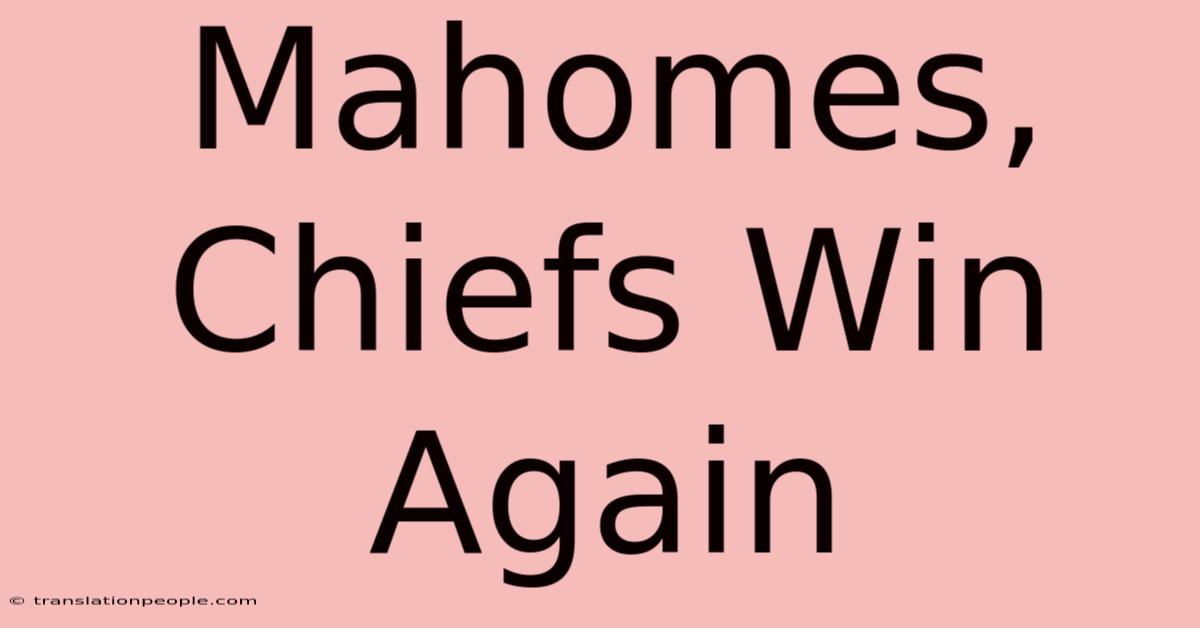 Mahomes, Chiefs Win Again