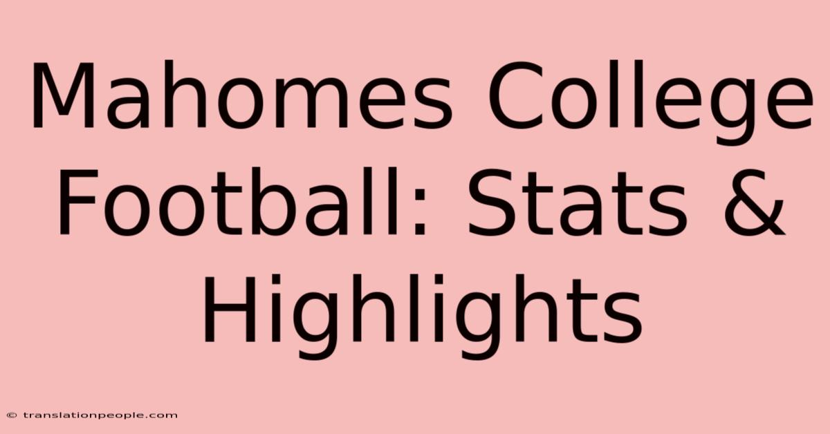 Mahomes College Football: Stats & Highlights