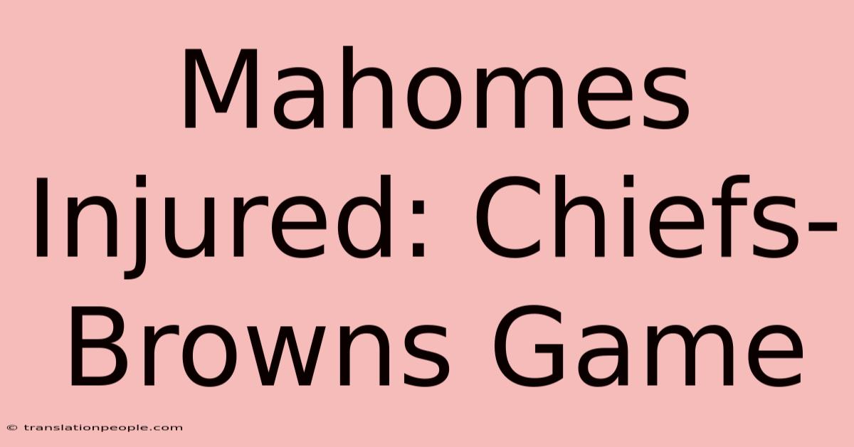 Mahomes Injured: Chiefs-Browns Game