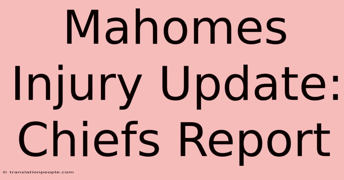 Mahomes Injury Update: Chiefs Report