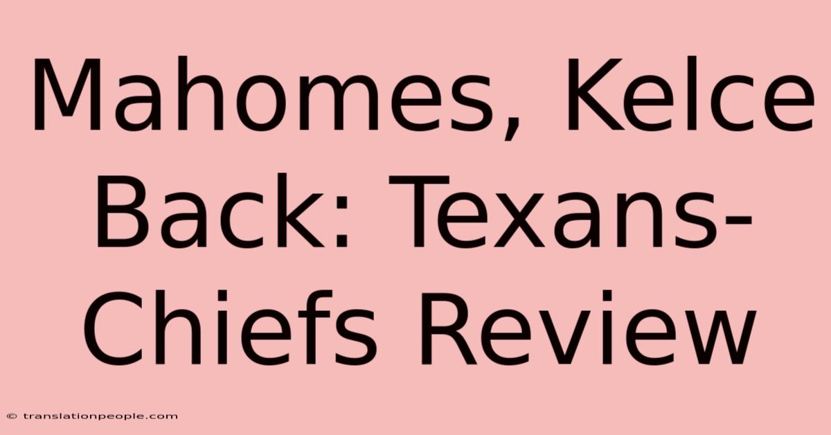 Mahomes, Kelce Back: Texans-Chiefs Review