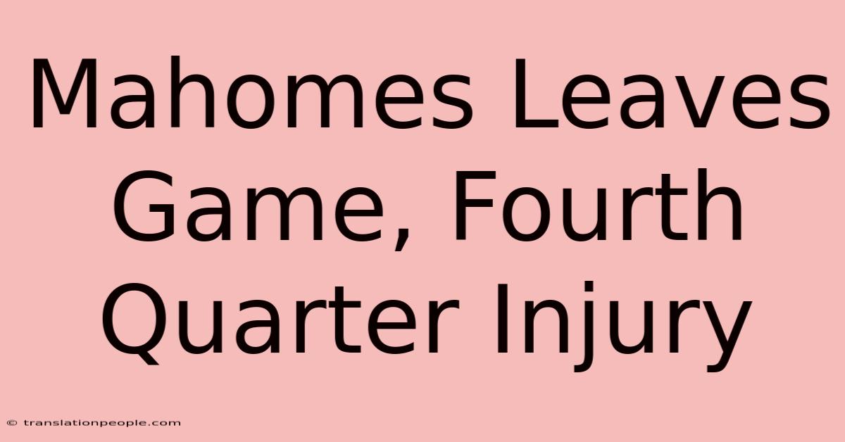 Mahomes Leaves Game, Fourth Quarter Injury