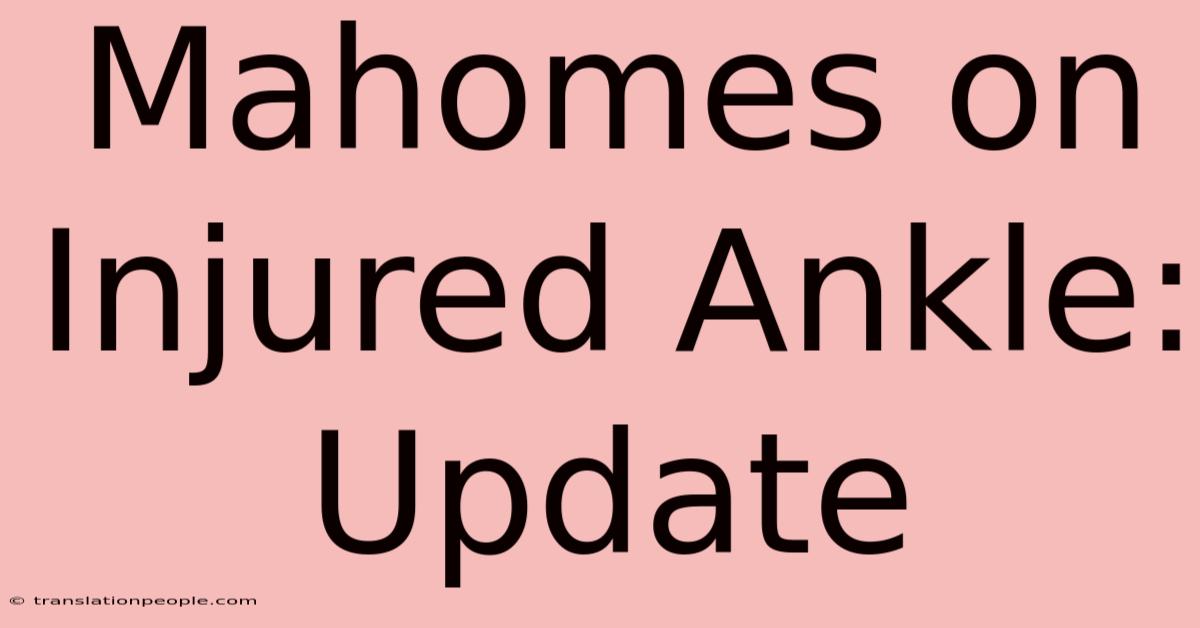 Mahomes On Injured Ankle: Update