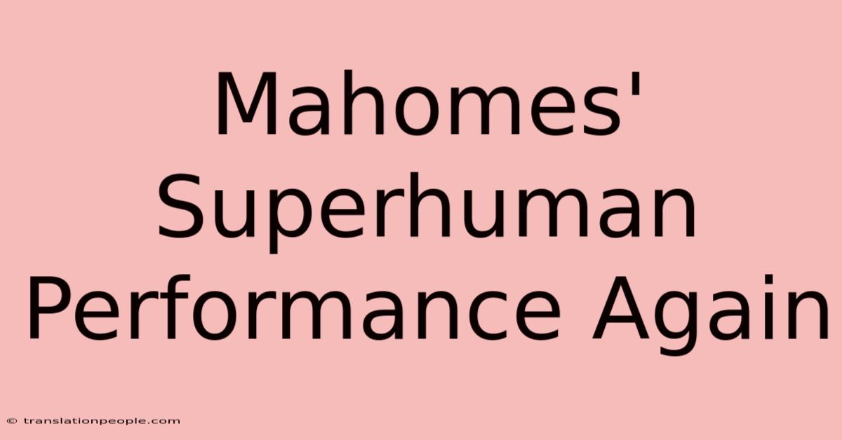 Mahomes' Superhuman Performance Again