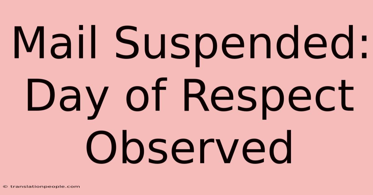 Mail Suspended: Day Of Respect Observed