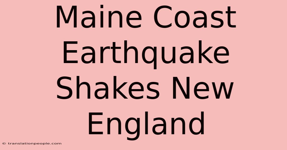 Maine Coast Earthquake Shakes New England