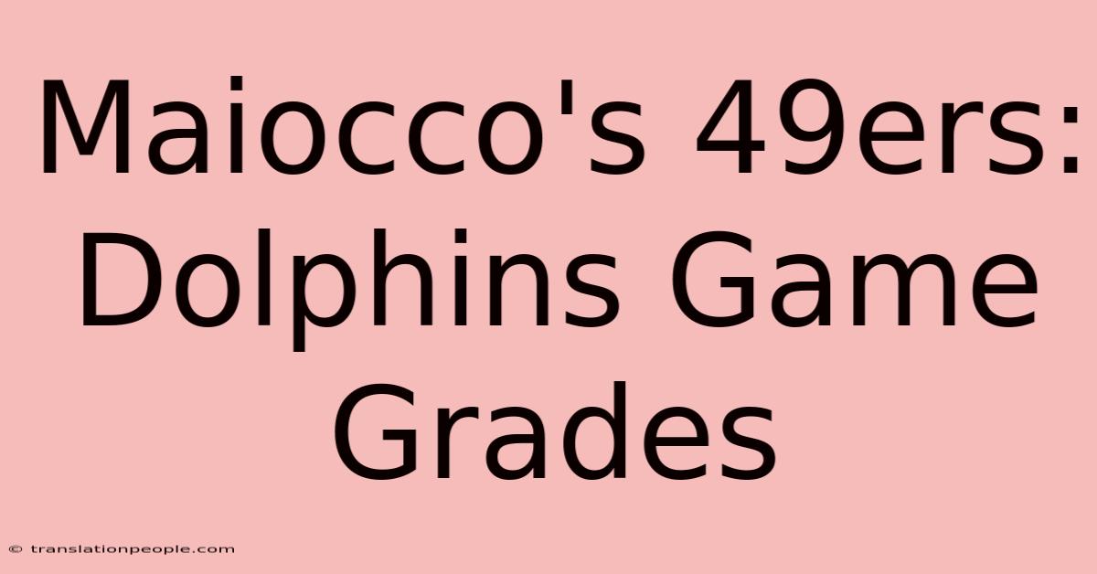 Maiocco's 49ers: Dolphins Game Grades