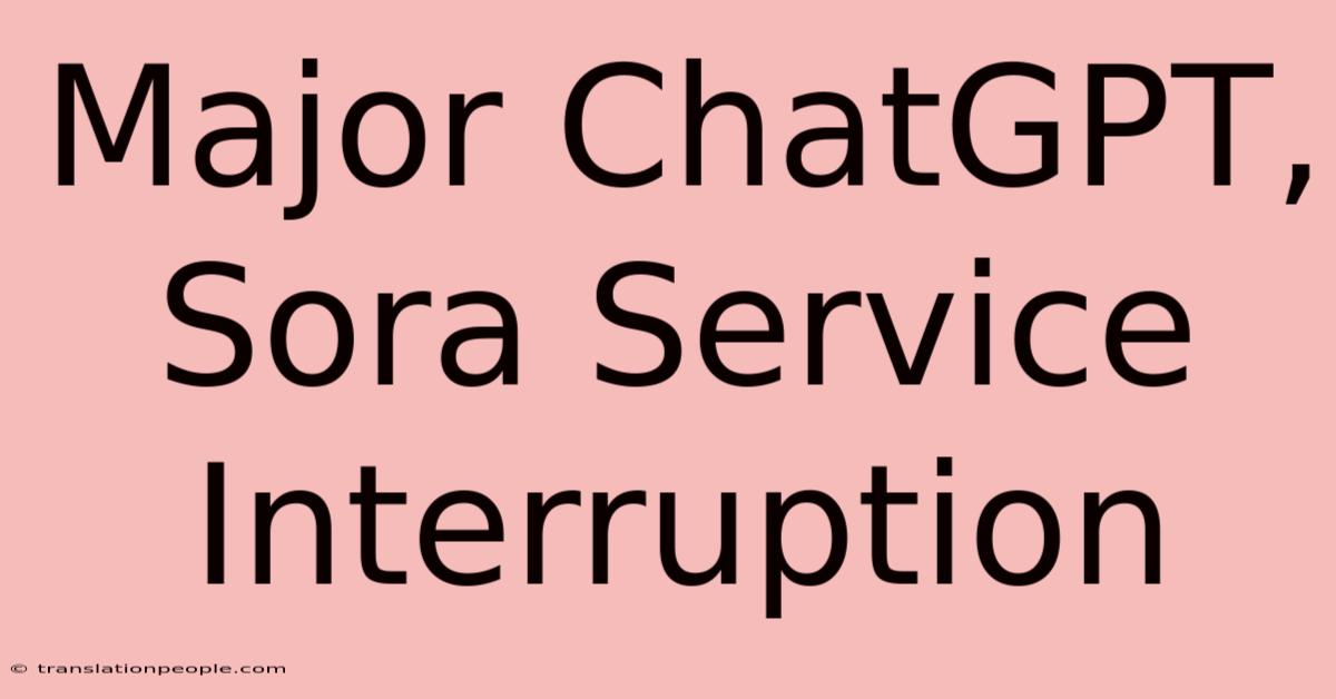 Major ChatGPT, Sora Service Interruption