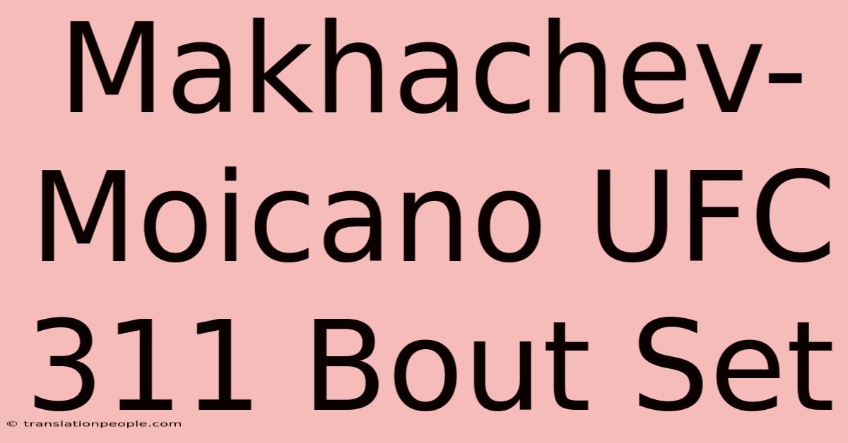 Makhachev-Moicano UFC 311 Bout Set