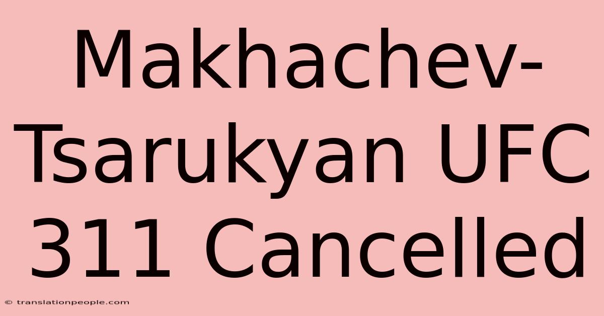 Makhachev-Tsarukyan UFC 311 Cancelled