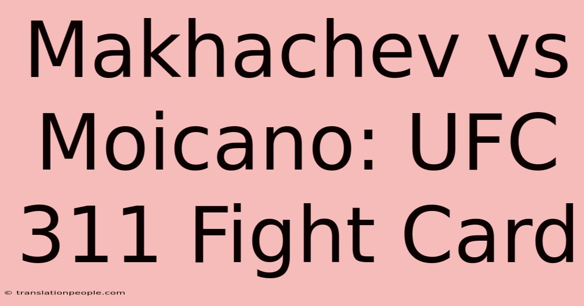 Makhachev Vs Moicano: UFC 311 Fight Card