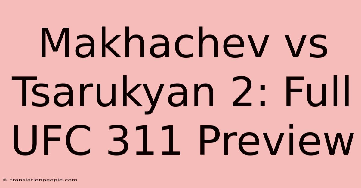 Makhachev Vs Tsarukyan 2: Full UFC 311 Preview