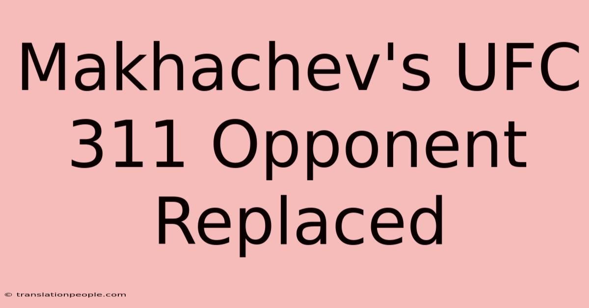 Makhachev's UFC 311 Opponent Replaced