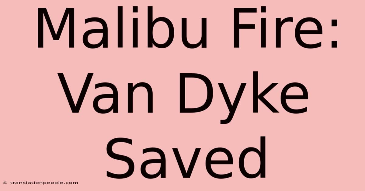 Malibu Fire: Van Dyke Saved