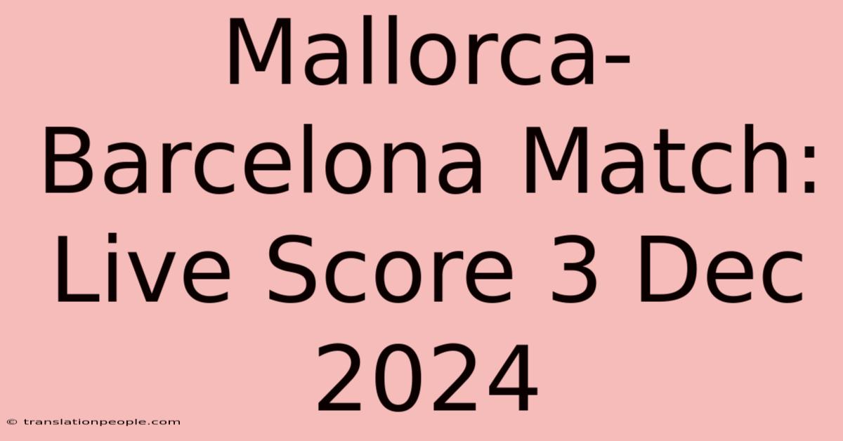 Mallorca-Barcelona Match: Live Score 3 Dec 2024