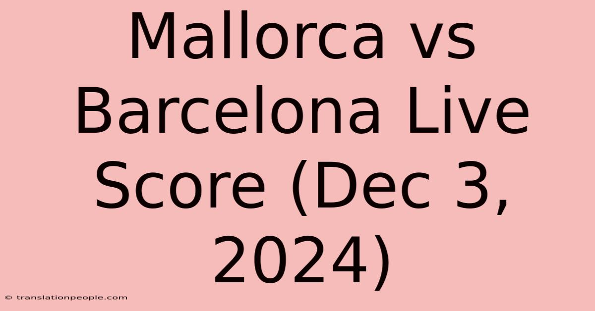 Mallorca Vs Barcelona Live Score (Dec 3, 2024)