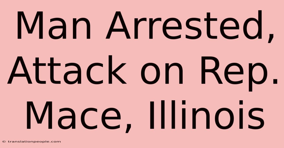 Man Arrested, Attack On Rep. Mace, Illinois