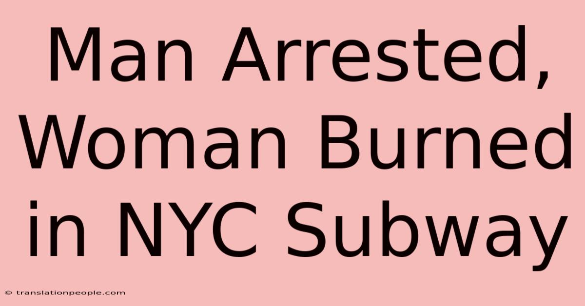 Man Arrested, Woman Burned In NYC Subway