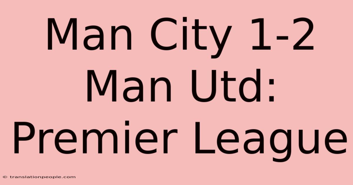 Man City 1-2 Man Utd: Premier League