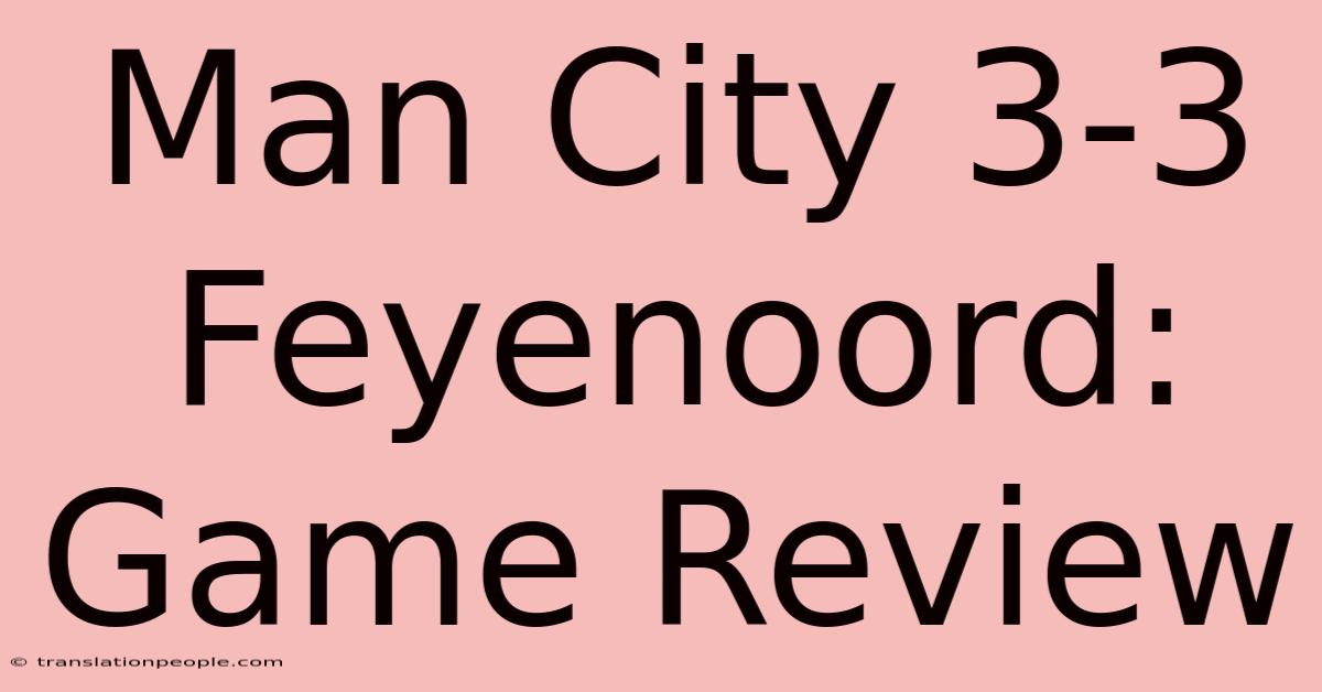 Man City 3-3 Feyenoord: Game Review