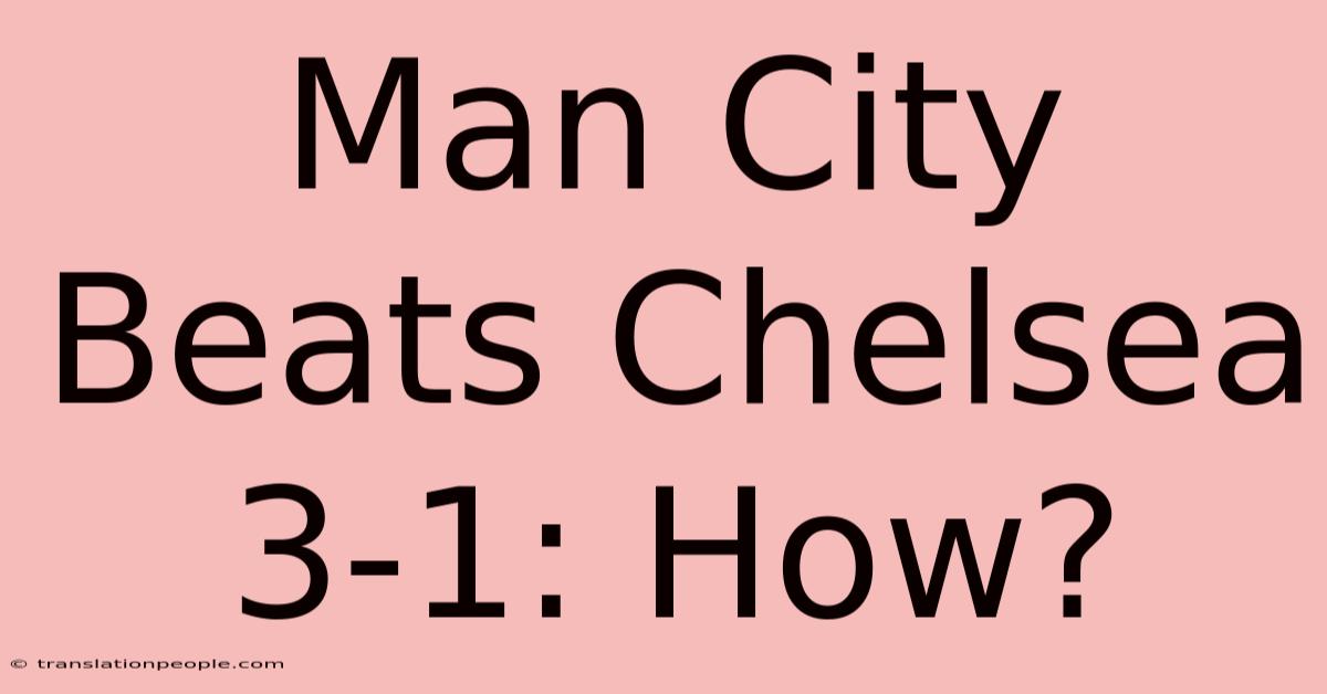 Man City Beats Chelsea 3-1: How?